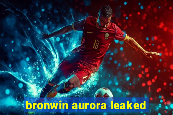 bronwin aurora leaked